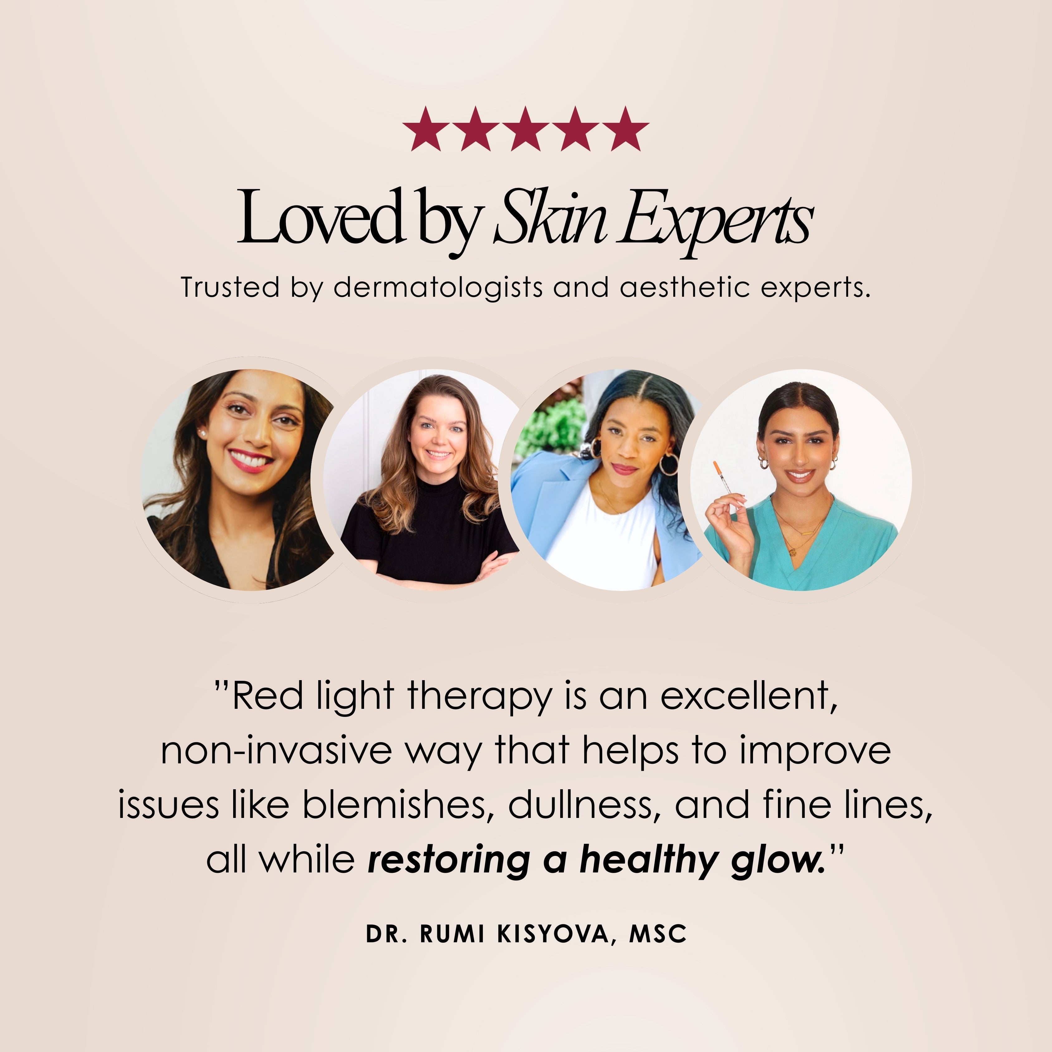 Loved by Skin Experts
Trusted by Dermatologist and aesthetic experts